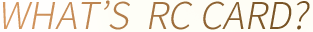 WHAT’S RC CARD?